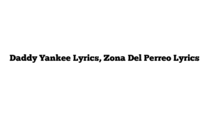 Daddy Yankee Lyrics, Zona Del Perreo Lyrics