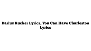 Darius Rucker Lyrics, You Can Have Charleston Lyrics