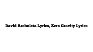 David Archuleta Lyrics, Zero Gravity Lyrics