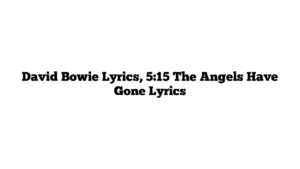 David Bowie Lyrics, 5:15 The Angels Have Gone Lyrics