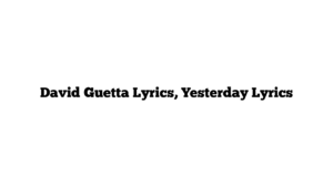 David Guetta Lyrics, Yesterday Lyrics