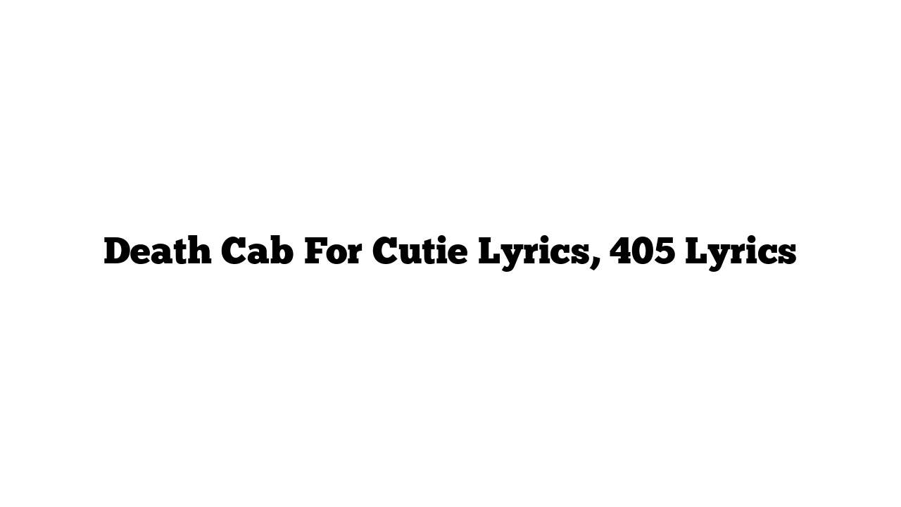 Death Cab For Cutie Lyrics, 405 Lyrics