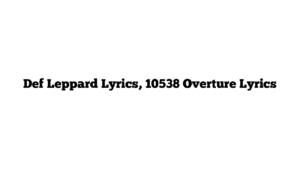 Def Leppard Lyrics, 10538 Overture Lyrics