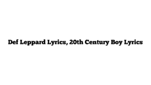 Def Leppard Lyrics, 20th Century Boy Lyrics