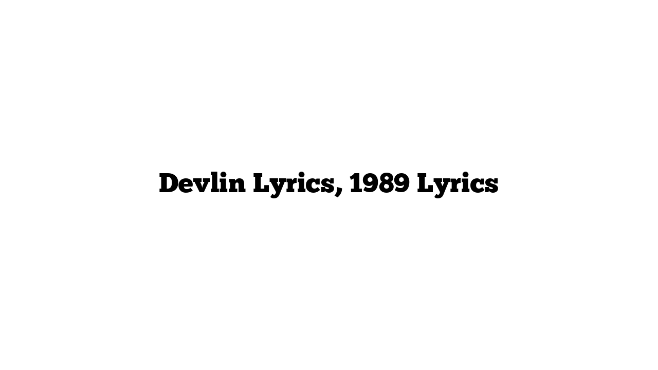 Devlin Lyrics, 1989 Lyrics