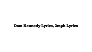 Dom Kennedy Lyrics, 2mph Lyrics