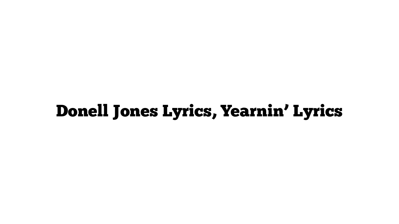 Donell Jones Lyrics, Yearnin’ Lyrics