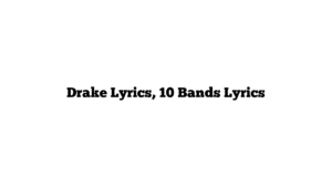 Drake Lyrics, 10 Bands Lyrics