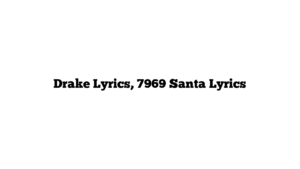 Drake Lyrics, 7969 Santa Lyrics