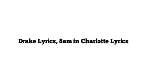 Drake Lyrics, 8am in Charlotte Lyrics