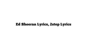 Ed Sheeran Lyrics, 2step Lyrics