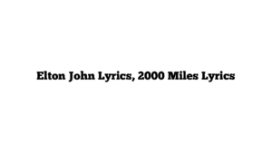 Elton John Lyrics, 2000 Miles Lyrics