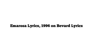 Emarosa Lyrics, 1996 on Bevard Lyrics