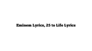 Eminem Lyrics, 25 to Life Lyrics