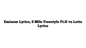 Eminem Lyrics, 8 Mile Freestyle Pt.II vs Lotto Lyrics