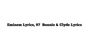 Eminem Lyrics, 97′ Bonnie & Clyde Lyrics