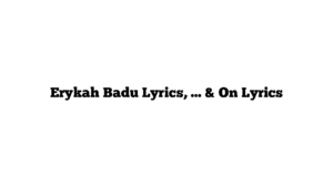 Erykah Badu Lyrics, … & On Lyrics