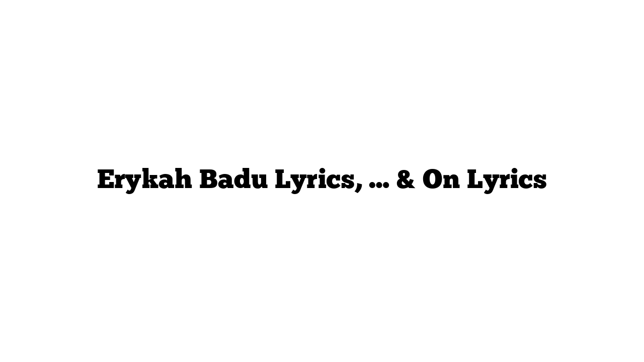 Erykah Badu Lyrics, … & On Lyrics