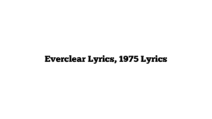 Everclear Lyrics, 1975 Lyrics