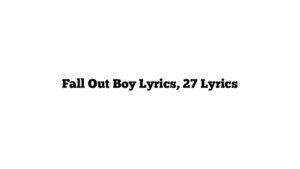 Fall Out Boy Lyrics, 27 Lyrics