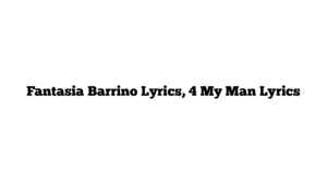 Fantasia Barrino Lyrics, 4 My Man Lyrics