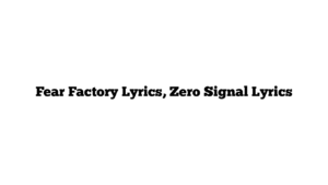 Fear Factory Lyrics, Zero Signal Lyrics