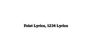 Feist Lyrics, 1234 Lyrics