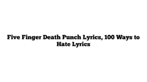 Five Finger Death Punch Lyrics, 100 Ways to Hate Lyrics