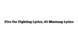 Five For Fighting Lyrics, 65 Mustang Lyrics