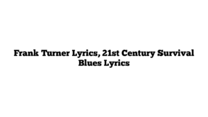 Frank Turner Lyrics, 21st Century Survival Blues Lyrics