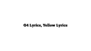 G4 Lyrics, Yellow Lyrics