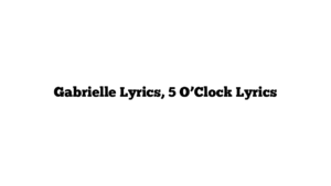 Gabrielle Lyrics, 5 O’Clock Lyrics