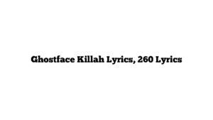 Ghostface Killah Lyrics, 260 Lyrics