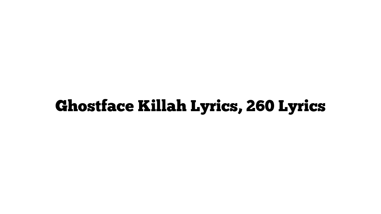 Ghostface Killah Lyrics, 260 Lyrics