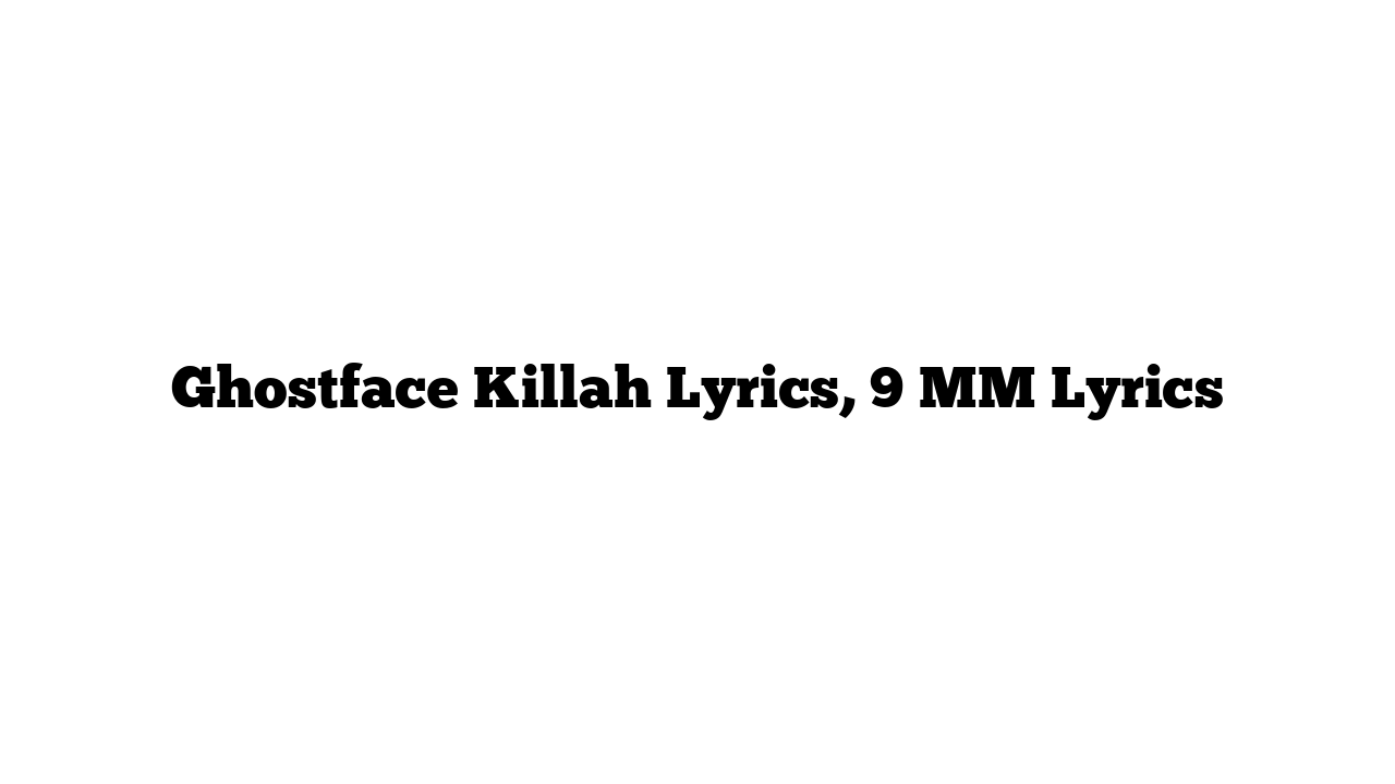 Ghostface Killah Lyrics, 9 MM Lyrics