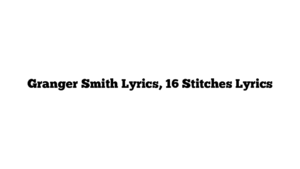 Granger Smith Lyrics, 16 Stitches Lyrics