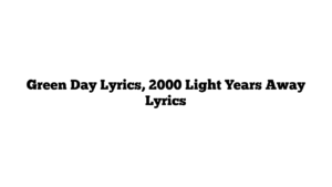 Green Day Lyrics, 2000 Light Years Away Lyrics