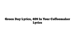 Green Day Lyrics, 409 In Your Coffeemaker Lyrics