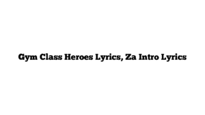 Gym Class Heroes Lyrics, Za Intro Lyrics