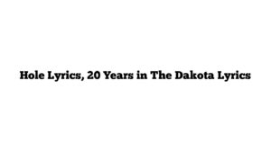 Hole Lyrics, 20 Years in The Dakota Lyrics