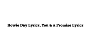 Howie Day Lyrics, You & a Promise Lyrics