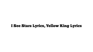 I See Stars Lyrics, Yellow King Lyrics