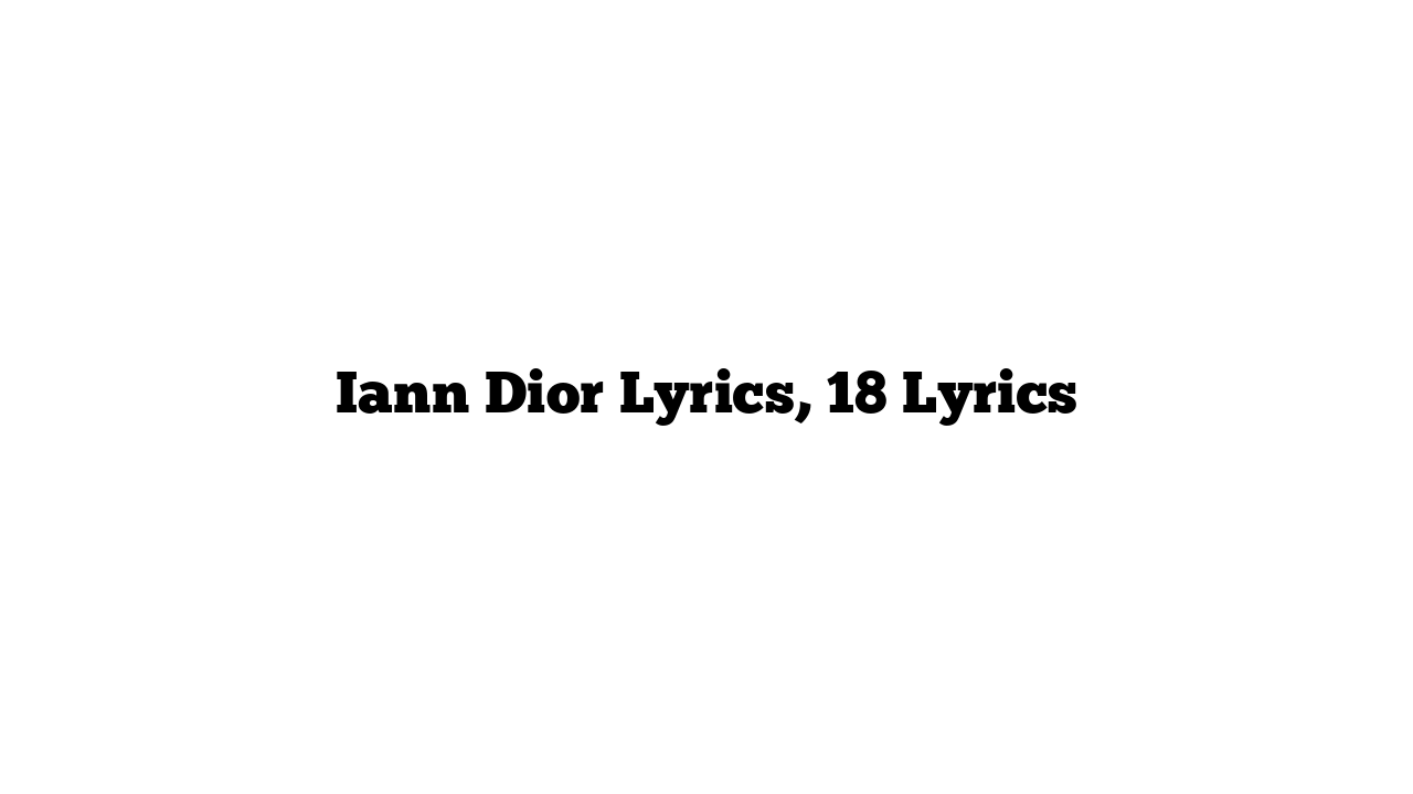 Iann Dior Lyrics, 18 Lyrics