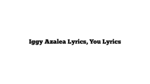 Iggy Azalea Lyrics, You Lyrics