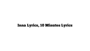 Inna Lyrics, 10 Minutes Lyrics