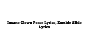 Insane Clown Posse Lyrics, Zombie Slide Lyrics