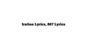 Iration Lyrics, 867 Lyrics