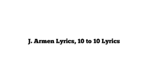 J. Armen Lyrics, 10 to 10 Lyrics