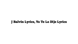 J Balvin Lyrics, Yo Te Lo Dije Lyrics