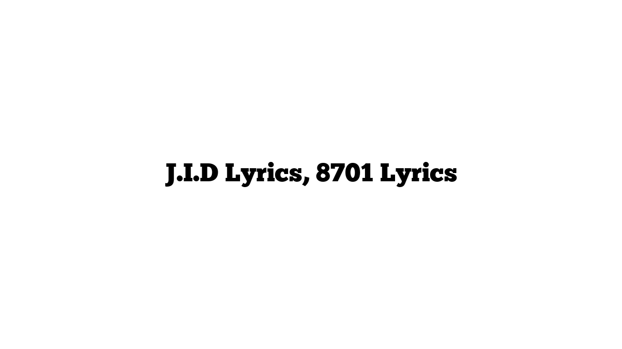 J.I.D Lyrics, 8701 Lyrics